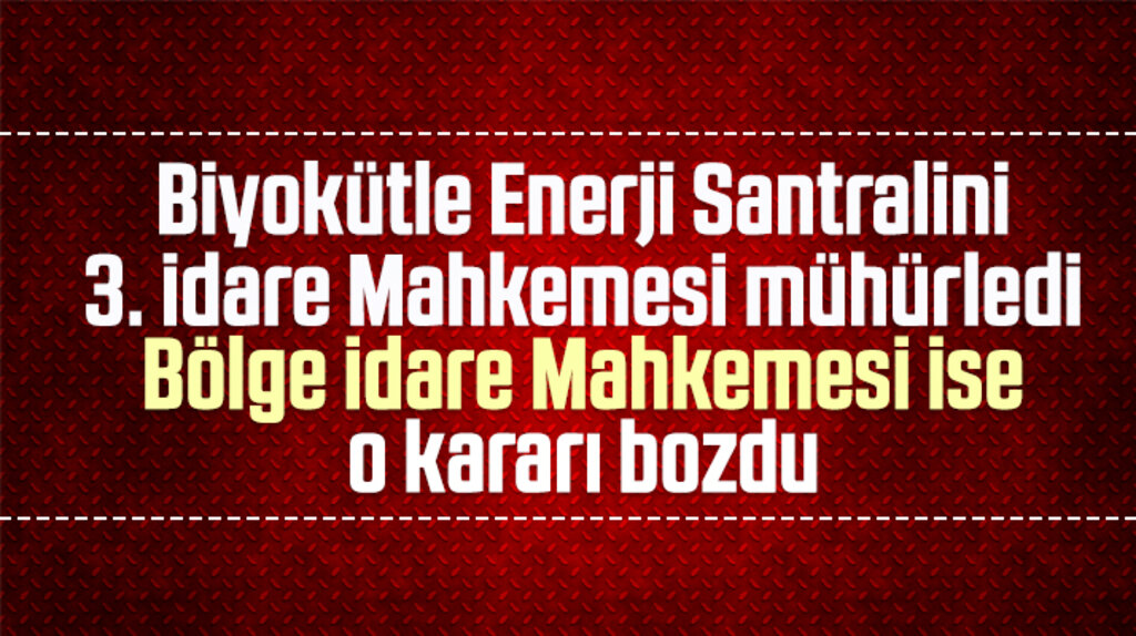 Samsun'da Biyokütle Enerji Santralinin mühürleme kararı iptal edildi